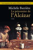 Les enquêtes du maître d'hôtel de François Ier, Le Prisonnier de l'Alcazar, roman noir
