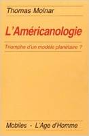 L'américanologie - triomphe d'un modèle planétaire ?, triomphe d'un modèle planétaire ?