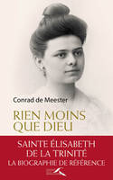 Rien moins que Dieu , Sainte Elisabeth de la Trinité