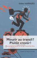 Mourir Au Travail, Plutôt Crever ! Ce Qu'Est Le Travail Et Ce Qu'Il Pourrait Etre, Ce qu'est le travail et ce qu'il pourrait être