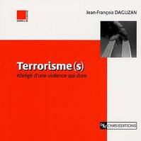 Terrorisme(s): Abrégé d'une violence qui dure Daguzan, Jean-François, abrégé d'une violence qui dure