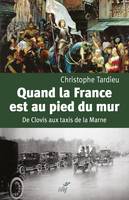 Quand la France est au pied du mur, De clovis aux taxis de la marne