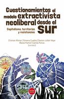 Cuestionamientos al modelo extractivista neoliberal desde el Sur, Capitalismo, territorios y resistencias