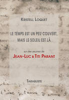 LE TEMPS EST UN PEU COUVERT, MAIS LE SOLEIL EST LA - Kristell Loquet, Jean-Luc et Titi Parant