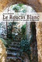 Le Roucas-Blanc, Souvenirs au présent d'un quartier de marseille