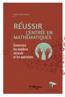 Réussir l'entrée en mathématiques / construire les nombres naturels et les opérations