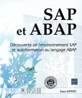 SAP et ABAP - découverte de l'environnement SAP et autoformation au langage ABAP, découverte de l'environnement SAP et autoformation au langage ABAP