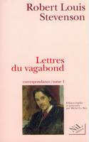 Correspondance / Robert Louis Stevenson., 1, Lettres du vagabond, correspondance - tome 1, septembre 1854-août 1887