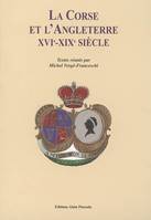 La Corse Et L'Angleterre. Xvie - Xixe Siecle, XVIe-XIXe siècle