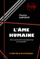 L'Âme humaine : études expérimentales de psychophysiologie par un spiritualiste [édition intégrale revue et mise à jour], édition intégrale