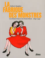 La fabrique des monstres, les Etats-Unis et le freak show 1840-1940, LES ÉTATS-UNIS ET LE FREAK SHOW 1840-1940