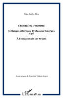 Croire en l'homme, Mélanges offerts au Professeur Georges Ngal - À l'occasion de ses 70 ans