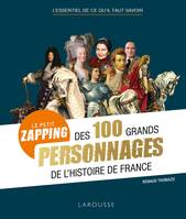 Le petit zapping des 100 grands personnages qui ont fait l'Histoire de France