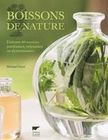 Boissons de nature, Elaborer 60 recettes purifiantes, relaxantes ou dynamisantes