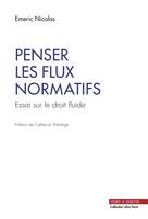 PENSER LES FLUX NORMATIFS - ESSAI SUR LE DROIT FLU