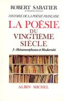 Histoire de la poésie française ., 3, Métamorphoses et modernité, Histoire de la poésie française - Poésie du XXe siècle - tome 3, La Métamorphoses et modernité