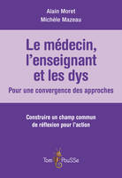 Le médecin, l'enseignant et les dys / pour une convergence des approches : construire un champ commu