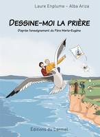 Dessine-moi la prière, D'après l'enseignement du père marie-eugène