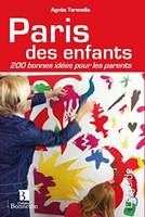 Paris des enfants - 200 bonnes idées pour les parents, 200 bonnes idées pour les parents