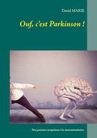 Ouf, c'est Parkinson !, Mon vécu de la maladie depuis les premiers symptômes à 31 ans jusqu'à la neurostimulation à 44 ans