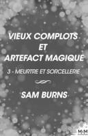 Vieux complots et artefact magique, Meurtre et Sorcellerie, T3