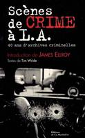 SCENES DE CRIME A L.A. 40 ANS D'ARCHIVES, 40 ans d'archives criminelles