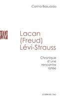 Lacan (Freud) Levi-Strauss, Chronique d'une Rencontre Ratee