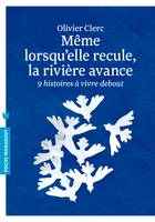 Même lorsqu'elle recule, la rivière avance, 9 histoires à vivre debout