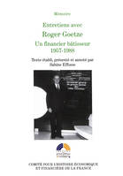 Entretiens avec Roger Goetze, Un financier bâtisseur, 1957-1988