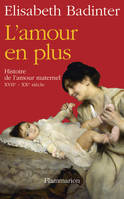 L'Amour en plus, Histoire de l'amour maternel (XVIIe-XXe siècle)
