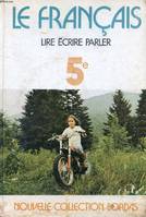 LE FRANCAIS LIRE ECRIRE PARLER - CHOIX DE TEXTES POUR LA CLASSE DE 5e - OUVRAGE DESTINE AUX ELEVES, lire, écrire, parler, choix de textes pour la classe de 5P, enseignement classique, moderne et technique