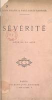 Sévérité, Pièce en un acte représentée pour la première fois à Paris, au Théâtre Antoine, le 3 avril 1906