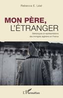 Mon père, l'étranger, Stéréotypes et représentations des immigrés algériens en France