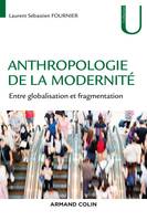 Anthropologie de la modernité - Entre globalisation et fragmentation, Entre globalisation et fragmentation