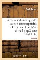 Répertoire dramatique des auteurs contemporains. Tome I-6, La Grisette et l'héritière, comédie en 2 actes, mêlée de chant