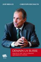 Demain la Suisse, Dialogue avec Tim Guldimann diplomate et citoyen