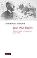JULES-PAUL TARDIVEL. L'HOMME PUBLIC ET L'HOMME PRIVE (1851-1905)