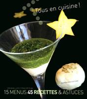 Tous en cuisine !, [Tome 1], TOUS EN CUISINE TOME 1, 15 menus, 45 recettes & astuces