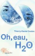 Oh, eau, H2 O