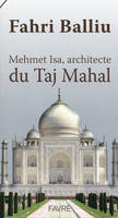 Mehmet Isa, l'architecte du Taj Mahal