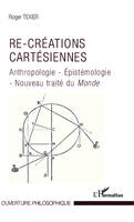 Re-créations cartésiennes, Anthropologie - Epistémologie - Nouveau traité du Monde