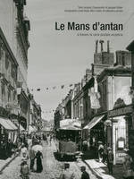 Le Mans d'antan, Le Mans et ses environs à travers la carte postale ancienne