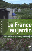 La France au jardin / histoire et renouveau des jardins potagers, histoire et renouveau des jardins potagers