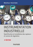 Instrumentation industrielle - 4e éd. - Spécification et installation des capteurs et vannes de régu, Spécification et installation des capteurs et vannes de régulation