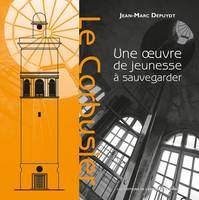 Le Corbusier, une oeuvre de jeunesse à sauvegarder, Une oeuvre de jeunesse à sauvegarder