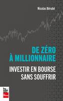 De zéro à millionnaire, Investir en Bourse sans souffrir