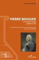 Pierre Bouguer, Un savant oublié (1698-1758) - De la forme de la Terre à la construction navale et aux lois de l'optique