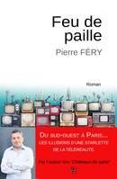 FEU DE PAILLE, Du Sud-Ouest à Paris, les illusions d'une starlette de la téléréalité