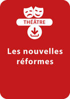 Les nouvelles réformes, Une pièce de théâtre à télécharger