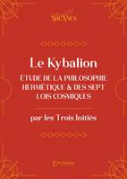 Le Kybalion (nouvelle traduction) - Étude de la philosophie hermétique et des 7 Lois cosmiques